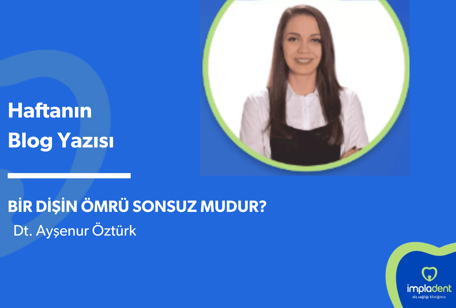 BİR DİŞİN ÖMRÜ SONSUZ MUDUR?