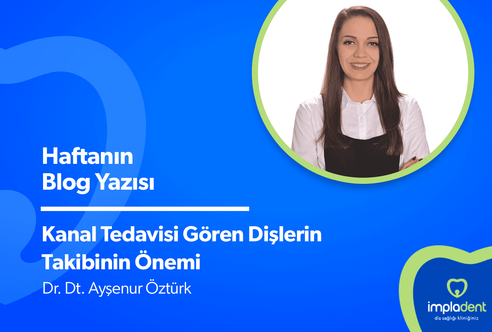 Kanal Tedavisi Gören Dişlerin Takibinin Önemi