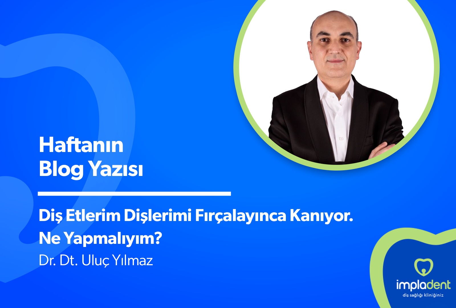 DİŞ ETLERİM DİŞLERİMİ FIRÇALAYINCA KANIYOR. NE YAPMALIYIM?